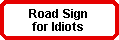 Road Sign for Idiots